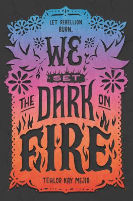We Set the Dark on Fire By Tehlor Kay Mejia Cover Image