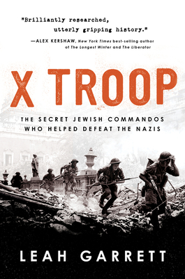 X Troop: The Secret Jewish Commandos Who Helped Defeat the Nazis By Leah Garrett Cover Image