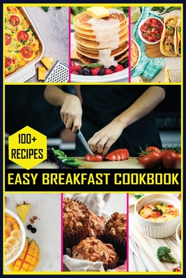100+ Easy Breakfast Cookbook: You Can Easily Make These Recipes At Home Cover Image