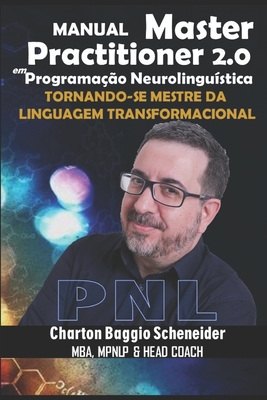 Manual Master Practitioner 2.0 em Programação Neurolinguística: Tornando-se Mestre da Linguagem Transformacional (Pnl #2)