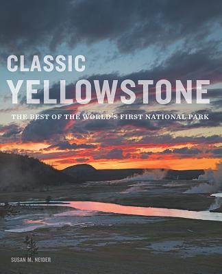 Classic Yellowstone By Susan M. Neider Cover Image