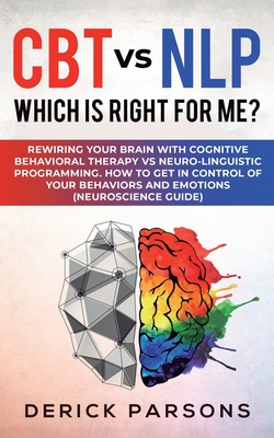 CBT vs NLP: Which is right for me?: Rewiring Your Brain with 
