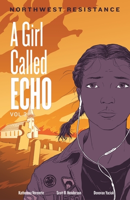 Northwest Resistance (Girl Called Echo #3) By Katherena Vermette, Scott B. Henderson (Illustrator), Donovan Yaciuk (Illustrator) Cover Image