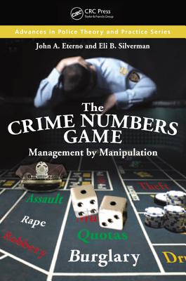The Crime Numbers Game: Management by Manipulation (Advances in Police Theory and Practice)