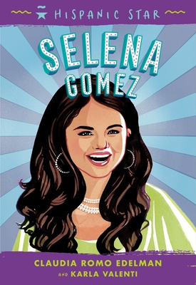 Hispanic Star: Selena Gomez By Claudia Romo Edelman, Karla Arenas Valenti, Alexandra Beguez (Illustrator) Cover Image