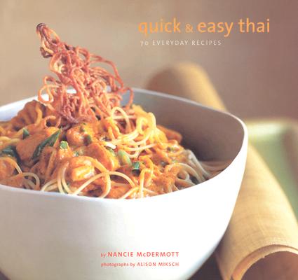 Quick and Easy Thai: 70 Everyday Recipes By Nancie McDermott, Alison Miksch (Photographs by) Cover Image