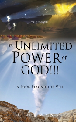 The Unlimited Power of GOD!!!: A Look Beyond the Veil Cover Image