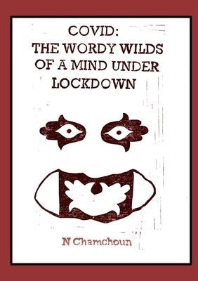 Covid: the Wordy Wilds of a Mind Under Lockdown By N. Chamchoun Cover Image