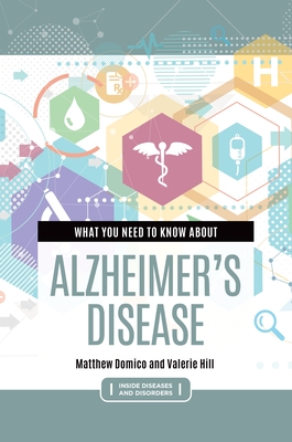 What You Need to Know about Alzheimer's Disease By Matthew Domico, Valerie Hill Cover Image