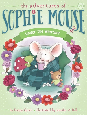 Under the Weather (The Adventures of Sophie Mouse #20) By Poppy Green, Jennifer A. Bell (Illustrator) Cover Image