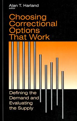 Choosing Correctional Options That Work: Defining the Demand and Evaluating the Supply By Alan Harland (Editor) Cover Image