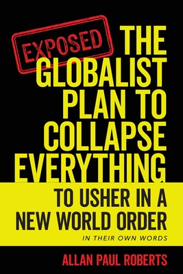 The Globalist Plan to Collapse Everything: To Usher in a New World Order By Allan Paul Roberts Cover Image