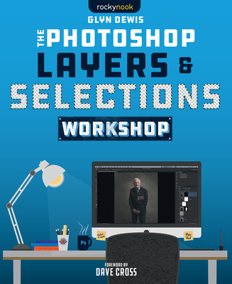 The Photoshop Layers and Selections Workshop By Glyn Dewis Cover Image