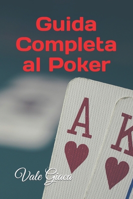 Guida Completa al Poker: Dalle Regole di Base alle Strategie Avanzate By Vale Giaca Cover Image