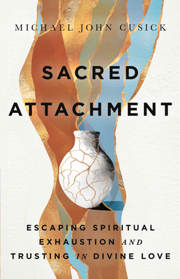 Sacred Attachment: Escaping Spiritual Exhaustion and Trusting in Divine Love Cover Image