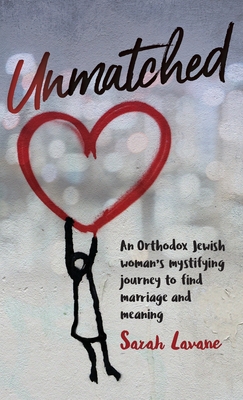 Unmatched: An Orthodox Jewish woman's mystifying journey to find marriage and meaning Cover Image