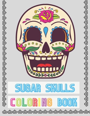Sugar Skulls Coloring Book: Large Coloring Pages Whit Unique Skulls Designs Stress Relief Calm Down By Moniqa Publishing Cover Image