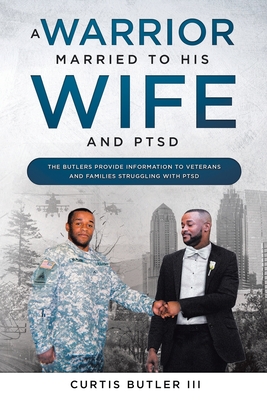A Warrior Married to His Wife and PTSD By III Butler, Curtis Cover Image