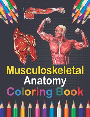 Musculoskeletal Anatomy Coloring Book: Medical Anatomy Coloring Book for kids Boys and Girls. Physiology Coloring Book for kids. Stress Relieving, Rel Cover Image