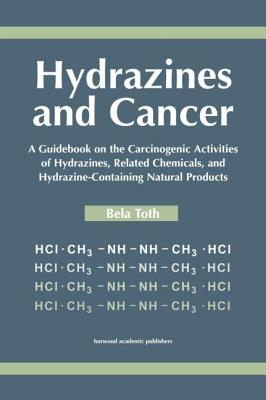 Hydrazines and Cancer: A Guidebook on the Carciognic Activities of Hydrazines, Related Chemicals, and Hydrazine Containing Natural Products Cover Image