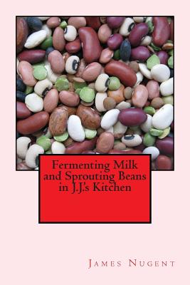 Cover for Fermenting Milk and Sprouting Beans in J.J.'s Kitchen