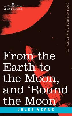 From the Earth to the Moon and 'Round the Moon By Jules Verne Cover Image