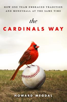 The Cardinals Way: How One Team Embraced Tradition and Moneyball at the Same Time By Howard Megdal Cover Image