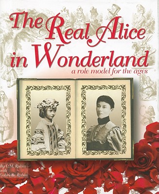 The Real Alice in Wonderland: A Role Model for the Ages By C. M. Rubin, Gabriella Rose Rubin (With) Cover Image