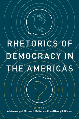 Rhetorics of Democracy in the Americas (Rhetoric and Democratic ...