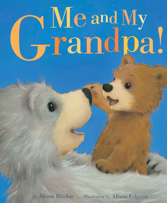 Me and My Grandpa! By Alison Ritchie, Alison Edgson (Illustrator) Cover Image