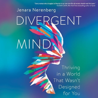 Divergent Mind: Thriving in a World That Wasn't Designed for You By Jenara Nerenberg, Tegan Ashton Cohan (Read by) Cover Image