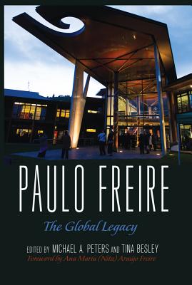 Paulo Freire: The Global Legacy (Counterpoints #500) By Shirley R. Steinberg (Other), Michael Adrian Peters (Editor), Tina Besley (Editor) Cover Image