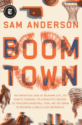 Boom Town: The Fantastical Saga of Oklahoma City, Its Chaotic Founding... Its Purloined Basketball Team, and the Dream of Becoming a World-class Metropolis Cover Image