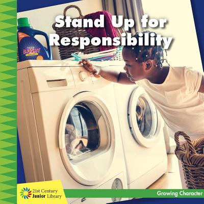 Stand Up for Responsibility (21st Century Junior Library: Growing Character)