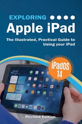 Exploring Apple iPad: iPadOS 14 Edition: The Illustrated, Practical Guide to Using your iPad By Kevin Wilson Cover Image