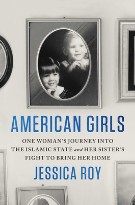 American Girls: One Woman's Journey into the Islamic State and Her Sister's Fight to Bring Her Home