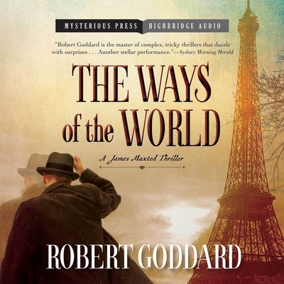 The Ways of the World: A James Maxted Thriller (Wide World Trilogy #1) By Robert Goddard, Derek Perkins (Read by) Cover Image