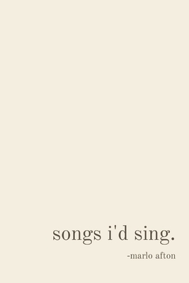 songs i'd sing. By Marlo Afton Day Cover Image