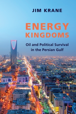 Energy Kingdoms: Oil and Political Survival in the Persian Gulf (Center on Global Energy Policy) By Jim Krane Cover Image