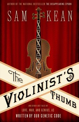 The Violinist's Thumb: And Other Lost Tales of Love, War, and Genius, as Written by Our Genetic Code Cover Image