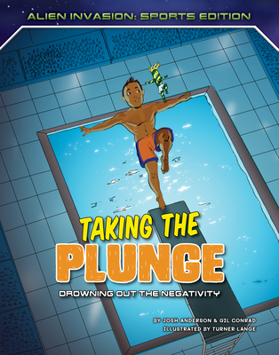 Taking the Plunge: Drowning Out the Negativity By Josh Anderson, Gil Conrad, Turner Lange (Illustrator) Cover Image