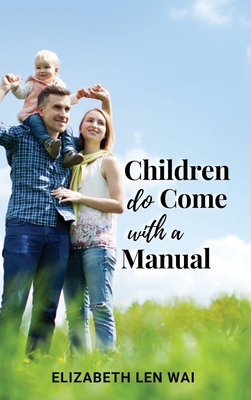 Children Do Come with a Manual By Elizabeth Len Wai Cover Image