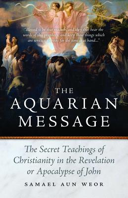 The Aquarian Message: The Secret Teachings of Christianity in the Revelation or Apocalypse of John (Timeless Gnostic Wisdom) Cover Image