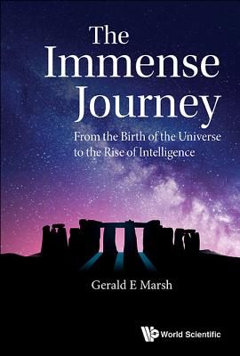 Immense Journey, The: From the Birth of the Universe to the Rise of Intelligence By Gerald E. Marsh Cover Image