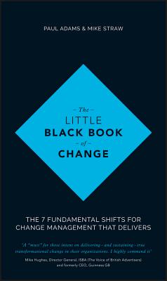 The Little Black Book of Change: The 7 Fundamental Shifts for Change Management That Delivers Cover Image