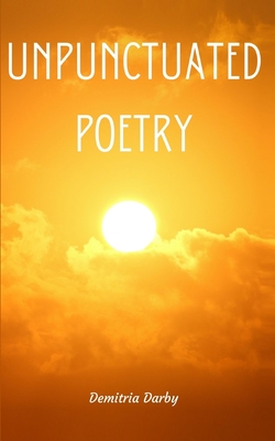 Unpunctuated Poetry By Demitria Darby Cover Image