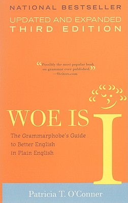 Woe Is I: The Grammarphobe's Guide by O'Conner, Patricia T.