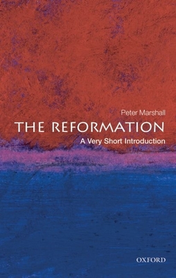 The Reformation: A Very Short Introduction (Very Short Introductions) By Peter Marshall Cover Image