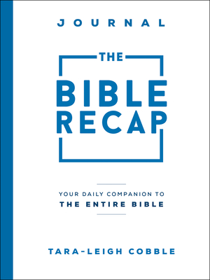 The Bible Recap Journal: Your Daily Companion to the Entire Bible By Tara-Leigh Cobble Cover Image