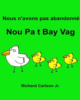 Nous n'avons pas abandonné Nou Pa t Bay Vag: Livre d'images pour enfants Français-Créole haïtien (Édition bilingue) By Jr. Carlson, Richard (Illustrator), Jr. Carlson, Richard Cover Image